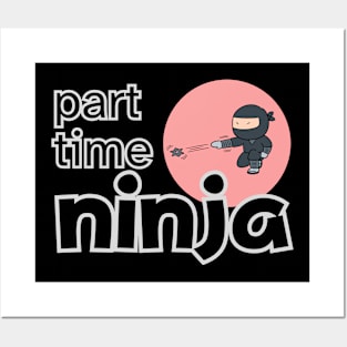 PART TIME NINJA Posters and Art